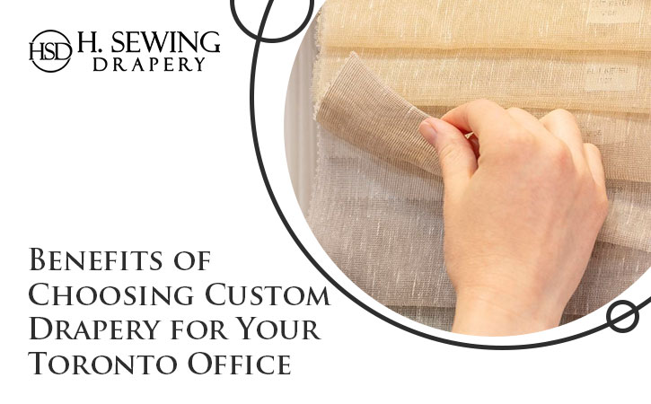 Benefits of Choosing Custom Drapery for Your Toronto Office