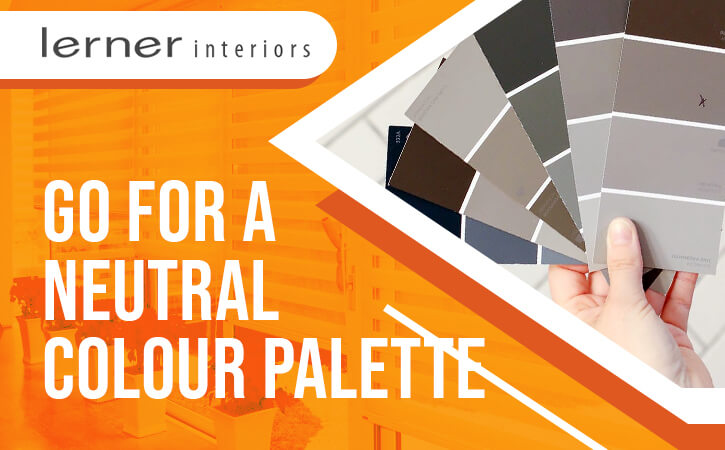 Go for a Neutral Colour Palette