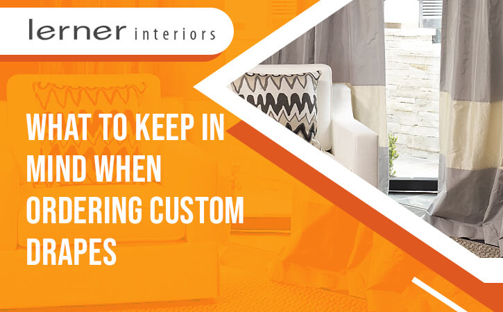 What to Keep in Mind When Ordering Custom Drapes