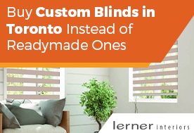 Buy Custom Blinds in Toronto Instead of Readymade Ones
