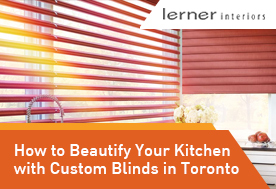 Beautify Your Kitchen with Custom Blinds in Toronto