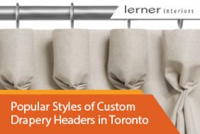 Popular Styles of Custom Drapery Headers in Toronto