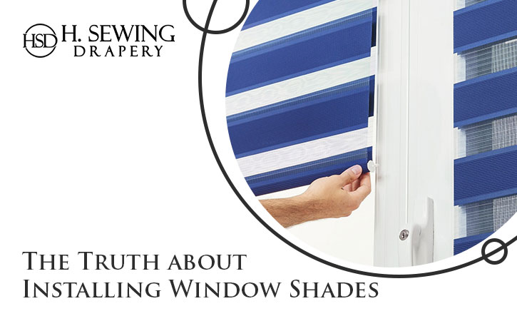 Truth about Installing Window Shades