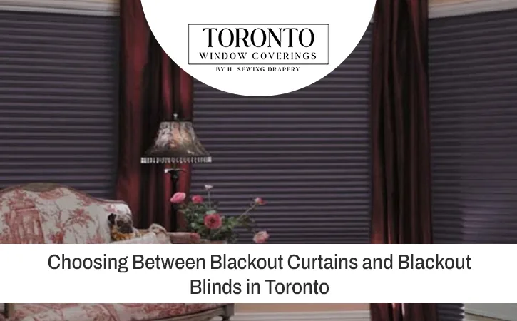 Choosing Between Blackout Curtains and Blackout Blinds in Toronto