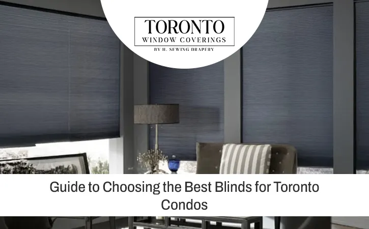 Guide to Choosing the Best Blinds for Toronto Condos